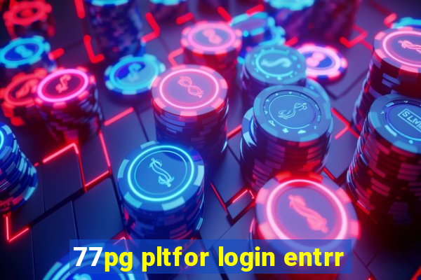 77pg pltfor login entrr